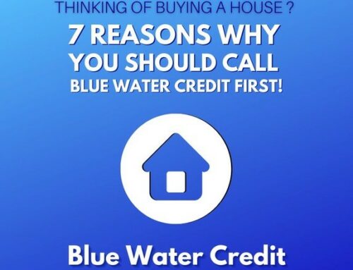 Thinking of buying a house? 7 Reasons why you should call Blue Water Credit first.